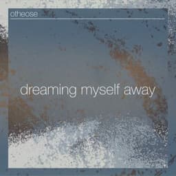 Dreaming Myself Away - OTHEOSE