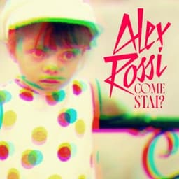 Come stai? - Alex Rossi