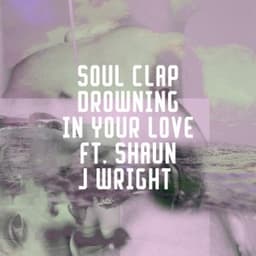 Drowning In Your Love - Radio Edit - Soul Clap