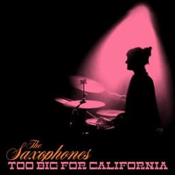 Too Big for California - The Saxophones